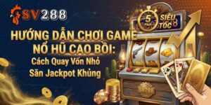 Hướng Dẫn Chơi Game Nổ Hũ Cao Bồi: Cách Quay Vốn Nhỏ Săn Jackpot Khủng