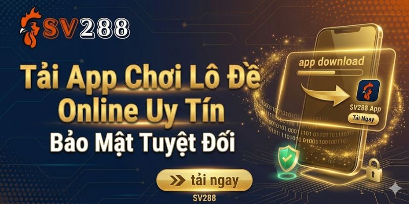 Tải App Chơi Lô Đề Online Uy Tín SV288: Bảo Mật Tuyệt Đối 7 Tải App Chơi Lô Đề Online Uy Tín: Bảo Mật Tuyệt Đối